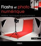 Couverture du livre « Flashs et photo numérique ; matériel, techniques et post-traitement » de Chris George aux éditions Eyrolles