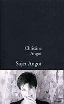 Couverture du livre « Sujet Angot » de Christine Angot aux éditions Fayard