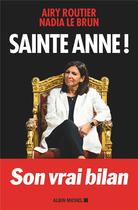 Couverture du livre « Sainte Anne ! ; son vrai bilan » de Nadia Le Brun et Airy Routier aux éditions Albin Michel