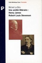 Couverture du livre « Une amitié littéraire : Henri James / Robert Louis Stevenson » de Michel Le Bris aux éditions Payot