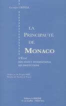 Couverture du livre « La principauté de monaco ; l'Etat, son statut international, ses institutions » de Georges Grinda aux éditions Pedone