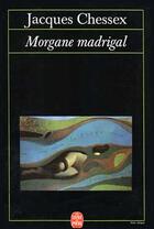 Couverture du livre « Morgane madrigal » de Jacques Chessex aux éditions Le Livre De Poche