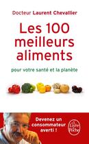 Couverture du livre « Les 100 meilleurs aliments pour votre santé et la planète » de Laurent Chevallier aux éditions Le Livre De Poche