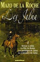 Couverture du livre « Les jalna t.4 ; retour à Jalna, la fille de Renny, les sortilèges de Jalna, le centenaire de Jalna » de Mazo De La Roche aux éditions Omnibus
