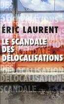 Couverture du livre « Le scandale des délocalisations » de Eric Laurent aux éditions Plon