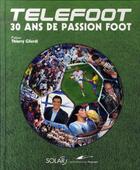 Couverture du livre « Téléfoot ; 30 ans de passion foot » de Le Chevalier M aux éditions Solar