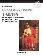 Couverture du livre « François-Joseph Talma ; le théâtre et l'histoire de la Révolution à la Restauration » de Mara Fazio aux éditions Cnrs