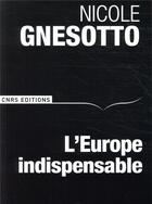 Couverture du livre « L'Europe indispensable » de Nicole Gnesotto aux éditions Cnrs