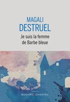 Couverture du livre « Je suis la femme de Barbe Bleue » de Magali Destruel aux éditions Buchet Chastel