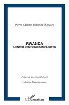 Couverture du livre « Rwanda ; l'enfer des regles implicites » de Pierre-Celestin Bakunda I'Cyicaro aux éditions L'harmattan