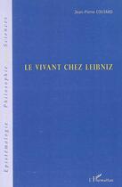 Couverture du livre « Le vivant chez leibniz » de Jean-Pierre Coutard aux éditions L'harmattan