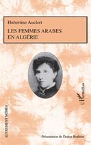 Couverture du livre « Les femmes arabes en Algérie » de Hubertine Auclert aux éditions L'harmattan