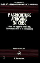 Couverture du livre « L'agriculture africaine en crise ; dans ses rapports avec l'Etat, l'industrialisation et la paysannerie » de Bernard Founou-Tchuigoua et Hamid Ait Amara aux éditions Editions L'harmattan