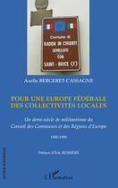 Couverture du livre « Pour une Europe fédérale des collectivités locales ; un demi-siècle de militantisme du conseil des communes et des régions d'Europe ; 1950-1999 » de Axelle Bergeret-Cassagne aux éditions Editions L'harmattan