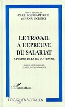 Couverture du livre « LE TRAVAIL A L'EPREUVE DU SALARIAT : A propos de la fin du travail » de Henri Eckert et Paul Bouffartigue aux éditions Editions L'harmattan