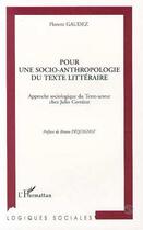 Couverture du livre « Pour une socio-anthropologie du texte littéraire : Approche sociologique du Texte-acteur chez Julio Cortazar » de Florent Gaudez aux éditions Editions L'harmattan