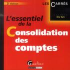 Couverture du livre « L'essentiel de la consolidation des comptes (2e édition) » de Eric Tort aux éditions Gualino