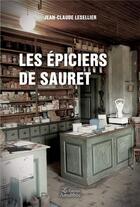 Couverture du livre « Les épiciers de Sauret » de Jean-Claude Lesellier aux éditions Amalthee