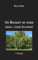 Couverture du livre « Un bouquet de fange sous l'azur éclatant » de Nicolas Perinet aux éditions Editions Du Net