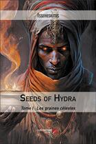 Couverture du livre « Seeds of hydra Tome I : Les graines célestes » de Isseiveskitos aux éditions Editions Du Net