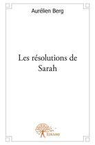 Couverture du livre « Les résolutions de Sarah » de Aurelien Berg aux éditions Edilivre