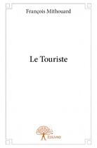 Couverture du livre « Le touriste » de Francois Mithouard aux éditions Edilivre