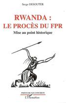 Couverture du livre « Rwanda : le procès du fpr, mise au point historique » de Serge Desouter aux éditions Editions L'harmattan