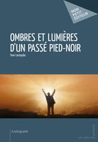 Couverture du livre « Ombres et lumières d'un passé pied-noir » de Yvon Lautaydac aux éditions Mon Petit Editeur