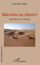 Couverture du livre « Marche au désert ; les échos du silence » de Jean-Marc Pagan aux éditions L'harmattan
