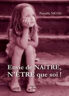 Couverture du livre « Envie de naître, n'être que soi ! » de Pascalle Nicod aux éditions Baudelaire