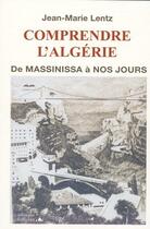 Couverture du livre « Comprendre l'Algérie ; de Massinissa à nos jours » de Jean-Marie Lentz aux éditions L'officine
