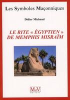 Couverture du livre « Les symboles maçonniques t.41 ; le rite « égyptien » de Memphis Misraïm » de Didier Michaud aux éditions Maison De Vie