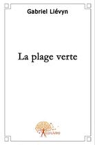 Couverture du livre « La plage verte » de Gabriel Lievyn aux éditions Edilivre