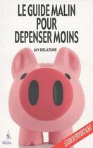 Couverture du livre « Guide malin pour dépenser moins » de Delatune Jay aux éditions Premium 95