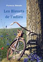 Couverture du livre « Les Bleuets de l'adieu » de Patricia Bergès aux éditions Beaurepaire