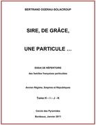 Couverture du livre « Sire, de grace, une particule tome h-i-j-k » de Ogerau-Solacroup B. aux éditions Cercle Des Pyramides