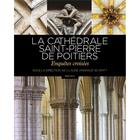 Couverture du livre « La cathédrale Saint-Pierre de Poitiers : enquêtes croisées » de Claude Andrault-Schmitt aux éditions Geste