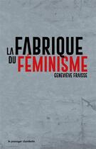 Couverture du livre « La fabrique du féminisme » de Genevieve Fraisse aux éditions Le Passager Clandestin