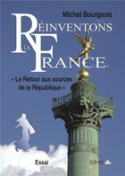 Couverture du livre « Reinventons la france - le retour aux sources de la republique » de Michel Bourgeois aux éditions Saint Honore Editions