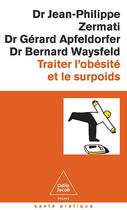 Couverture du livre « Traiter l'obésité et le surpoids » de Jean-Philippe Zermati et Gerard Apfeldorfer et Bernard Waysfeld aux éditions Odile Jacob