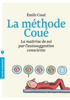 Couverture du livre « La méthode Coué ; la maîtrise de soi par l'autosuggestion consciente » de Emile Coue aux éditions Marabout