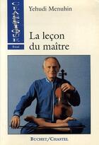 Couverture du livre « Le leçon du maitre » de Yehudi Menuhin aux éditions Buchet Chastel