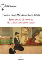 Couverture du livre « Splendeurs et misères du travail des diplomates » de Piotet/Loriol aux éditions Hermann