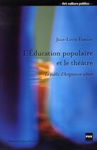 Couverture du livre « Éducation populaire et le théâtre ; le public d'Avignon en action » de Jean-Louis Fabiani aux éditions Pu De Grenoble