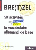 Couverture du livre « Bre(t)zel 50 activites pour apprendre et revoir le vocabulaire allemand de base » de Burnand aux éditions Ellipses