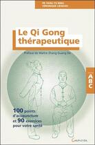Couverture du livre « Le qi gong thérapeutique ; 100 points d'acupuncture et 90 exercices pour votre santé » de Veronique Liegeois et Yang Yu Bing aux éditions Grancher