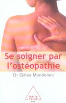 Couverture du livre « Se soigner par l'osteopathie » de Gilles Mondoloni aux éditions Odile Jacob