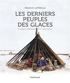 Couverture du livre « Les derniers peuples des glaces » de Erik Orsenna et Francis Latreille aux éditions Gallimard-loisirs