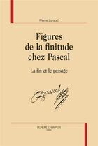 Couverture du livre « Figures de la finitude chez Pascal : la fin et le passage » de Pierre Lyraud aux éditions Honore Champion