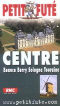 Couverture du livre « CENTRE ; beauce, berry, sologne, touraine (édition 2004) » de Collectif Petit Fute aux éditions Le Petit Fute